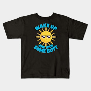 Wake Up And Kick Some Butt Kids T-Shirt